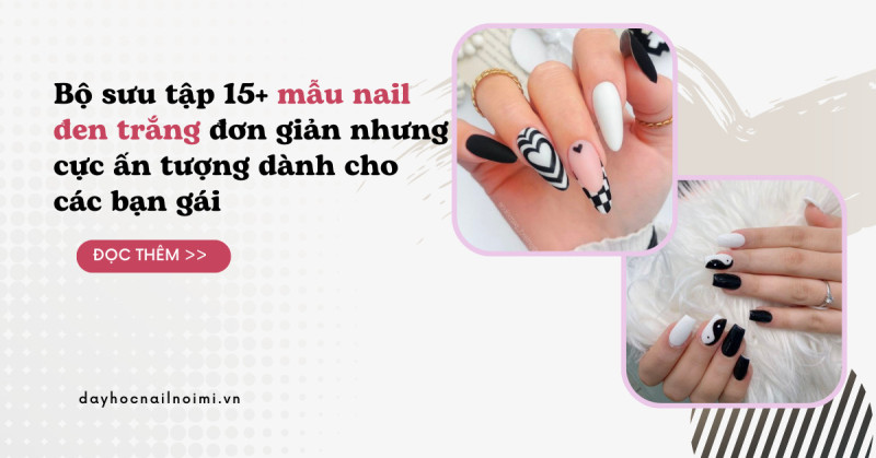 Bộ sưu tập mẫu nail đen trắng cực ấn tượng cho các bạn gái