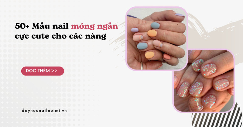 Bỏ túi 19 kiểu nail móng ngắn dễ thương cực thu hút  XinhXinhvn
